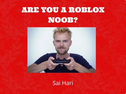 Are You A Roblox Noob Free Stories Online Create Books For Kids Storyjumper - are you a roblox noob