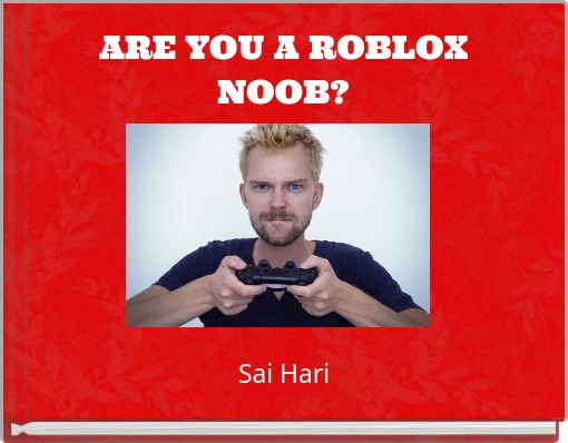 Are You A Roblox Noob Free Stories Online Create Books For Kids Storyjumper - home when the noobs took over roblox