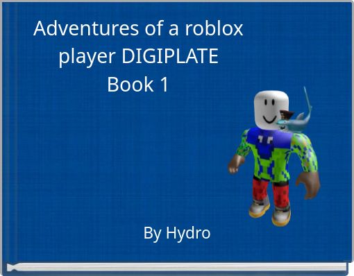Adventures of a roblox player DIGIPLATEBook 1 - Free stories online.  Create books for kids