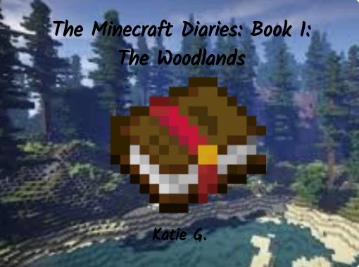 The Minecraft Diaries Book 1 The Woodlands Free Stories Online Create Books For Kids Storyjumper