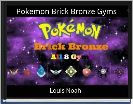 Pokemon Brick Bronze Gyms Free Stories Online Create Books For Kids Storyjumper - roblox pokemon brick bronze free