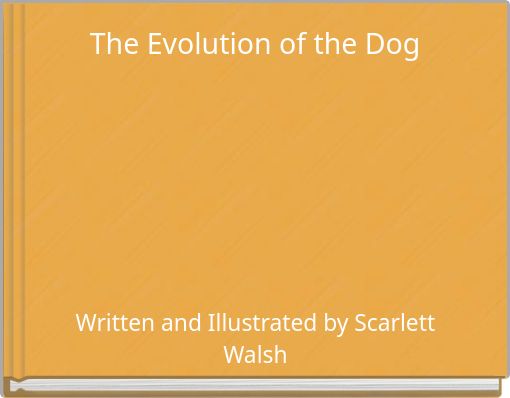 "The Evolution Of The Dog" - Free Stories Online. Create Books For Kids ...