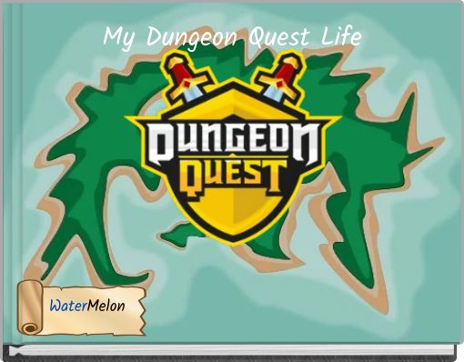 My Dungeon Quest Life Free Stories Online Create Books For Kids Storyjumper - roblox dungeon quest winter outpost legendary