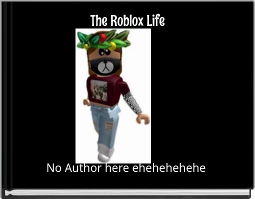 The Roblox Life Free Stories Online Create Books For Kids Storyjumper - roblox sad story life to death