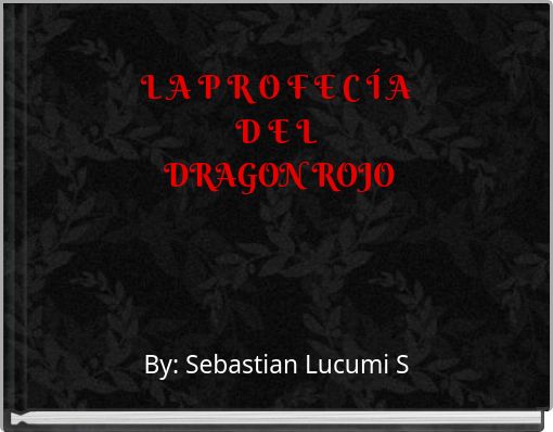 L A P R O F E C I A D E L Dragon Rojo Free Stories Online Create Books For Kids Storyjumper