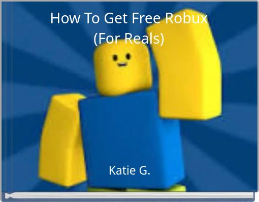 How To Get Free Robux For Reals Free Stories Online Create Books For Kids Storyjumper - i got free robux