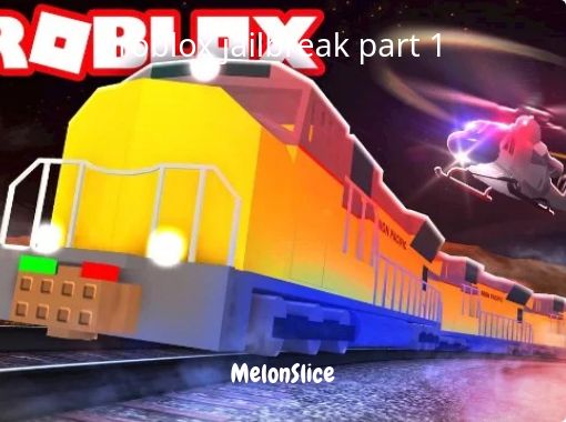 Roblox Jailbreak Part 1 Free Stories Online Create Books For Kids Storyjumper - roblox jailbreak play for free online