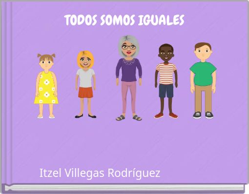 "TODOS SOMOS IGUALES" - Free Stories Online. Create Books For Kids ...