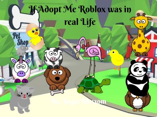 If Adopt Me Roblox Was In Real Life Free Stories Online Create Books For Kids Storyjumper - roblox adopt me story
