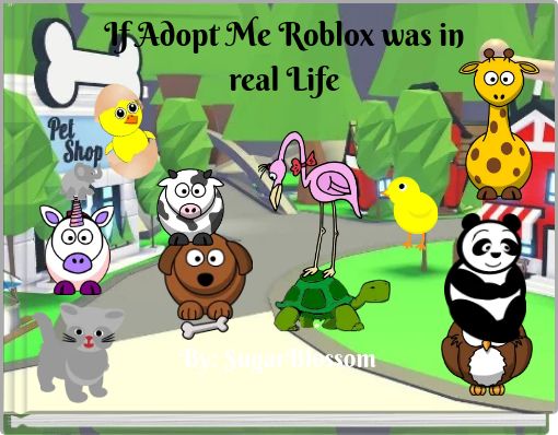 If Adopt Me Roblox Was In Real Life Free Stories Online Create Books For Kids Storyjumper - if you love me let me go flamingo roblox id