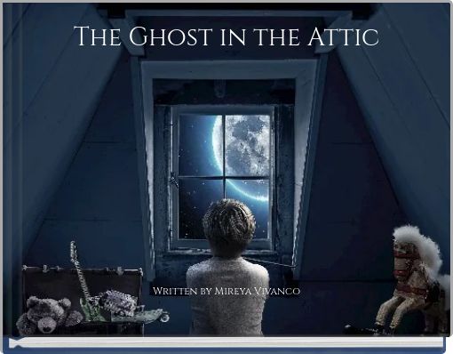 "The Ghost In The Attic" - Free Stories Online. Create Books For Kids ...