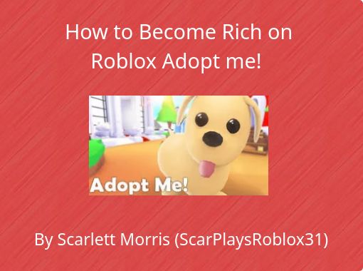 How To Become Rich On Roblox Adopt Me Free Stories Online Create Books For Kids Storyjumper - roblox adopt me story