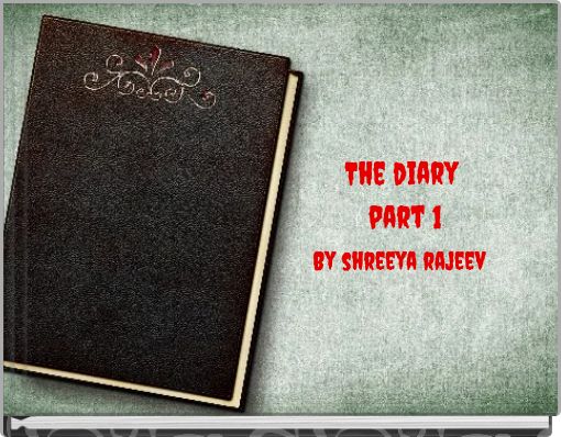 "The Diary ﻿part 1" - Free Stories Online. Create Books For Kids ...