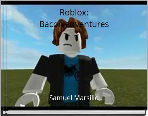Roblox Bacon Adventures Free Stories Online Create Books For Kids Storyjumper - cartoon roblox bacon