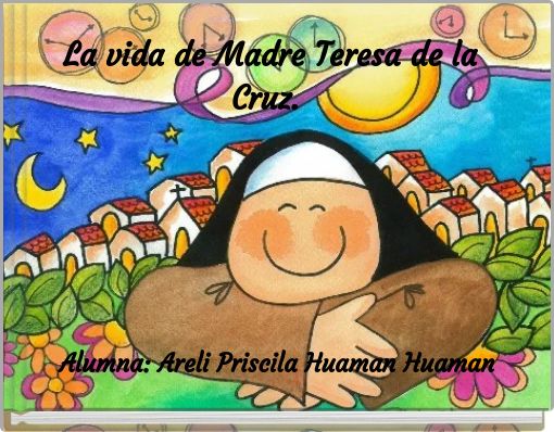 La Vida De Madre Teresa De La Cruz Free Stories Online Create Books For Kids Storyjumper