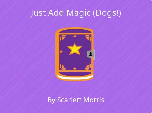 Just Add Magic Dogs Free Stories Online Create Books For Kids Storyjumper