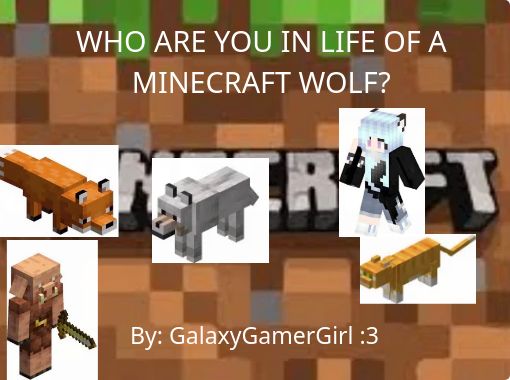 Who Are You In Life Of A Minecraft Wolf Free Stories Online Create Books For Kids Storyjumper