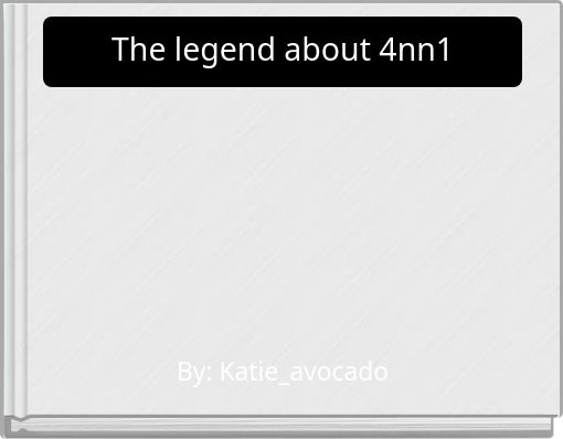 The Legend About 4nn1 Free Stories Online Create Books For Kids Storyjumper - 4nn1 roblox