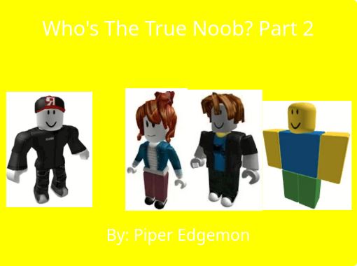 Who's the True Roblox Noob? PART V - Free stories online. Create books for  kids