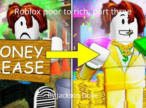 Roblox Poor To Rich Part Three Free Stories Online Create Books For Kids Storyjumper - rich roblox character