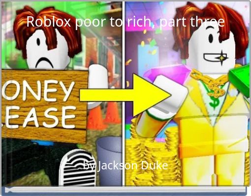 Roblox Poor To Rich Part Three Free Stories Online Create Books For Kids Storyjumper - rich vs poor roblox