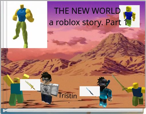 The New World A Roblox Story Part 1 Free Stories Online Create Books For Kids Storyjumper - roblox part 1