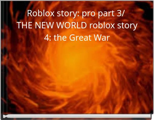 Roblox Story Pro Part 3 The New World Roblox Story 4 The Great War Free Stories Online Create Books For Kids Storyjumper - look at this dude audio roblox