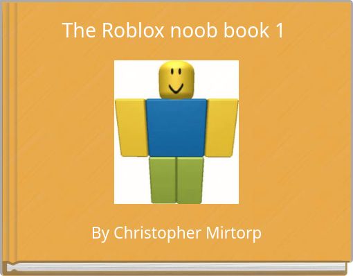 The Roblox Noob Book 1 Free Stories Online Create Books For Kids Storyjumper - home when the noobs took over roblox