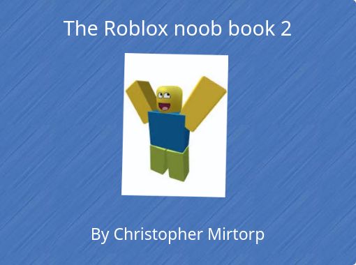 ROBLOX NOOBS!!!!!! - Free stories online. Create books for kids