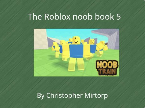 The Roblox Noob Book 5 Free Stories Online Create Books For Kids Storyjumper - the roblox book