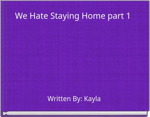 "We Hate Staying Home Part 1" - Free Stories Online. Create Books For ...